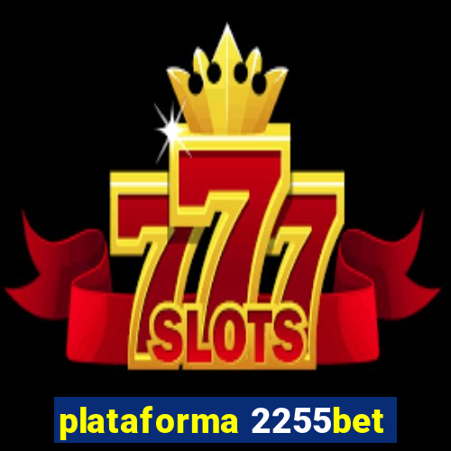 plataforma 2255bet